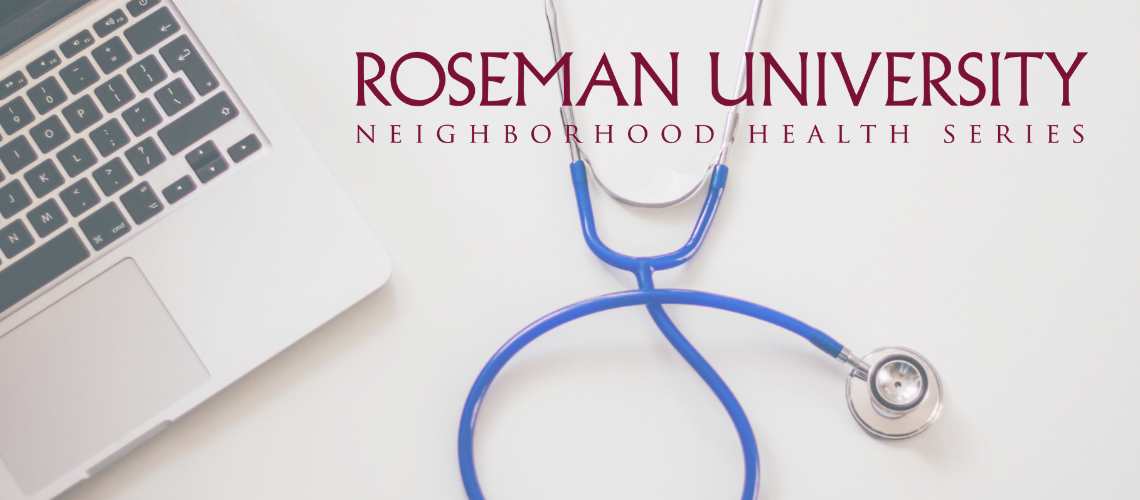 Roseman University Neighborhood Health Series provides free presentations to the community on health and well-being topics. Each presentation is given by an expert in the healthcare industry. Topics covered include mental health, cardiovascular health, Medicare, cancer, and much more.